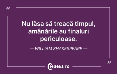 Timpul, stăpânul nostru, transportă Ã... Timpul, stăpânul nostru, transportă Ã...