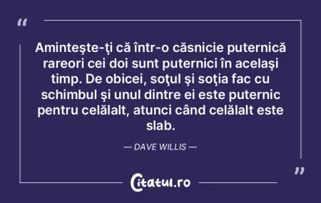 Secretul unui mariaj de durată este să...