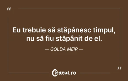 Să nu spui că nu ai destul timp. Ai ex...