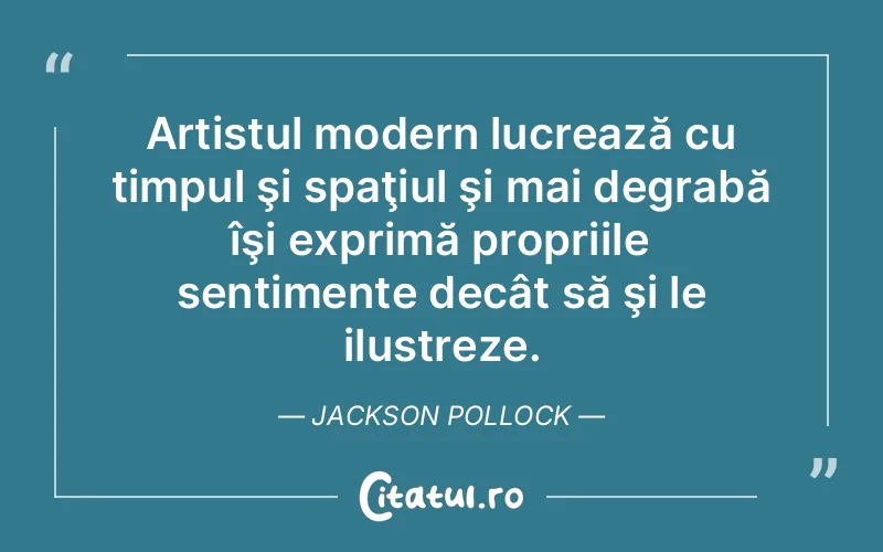 Citat Jackson Pollock - citate viata