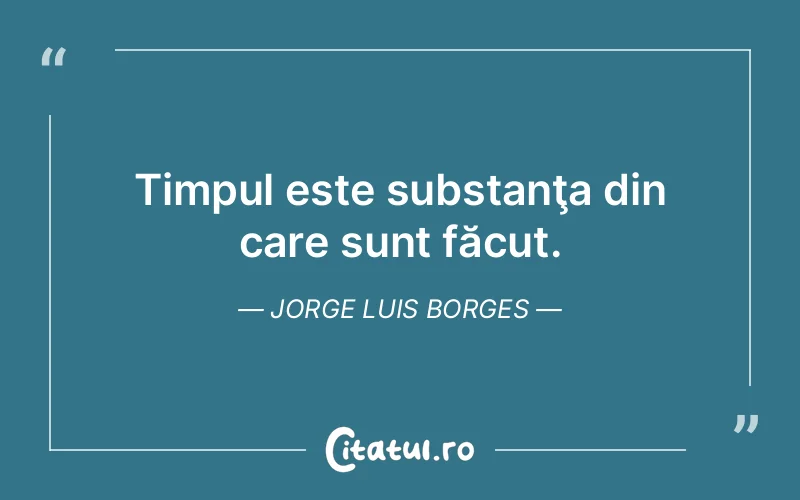 Citat Jorge Luis Borges - citate viata