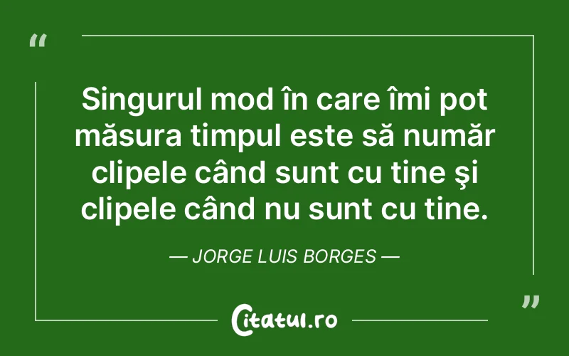 Citat Jorge Luis Borges - citate viata