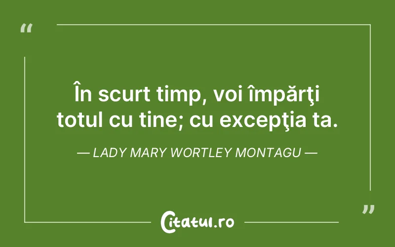Citat Lady Mary Wortley Montagu - citate viata