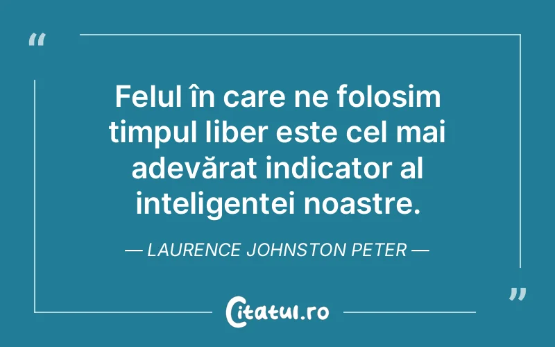 Citat Laurence Johnston Peter - citate viata