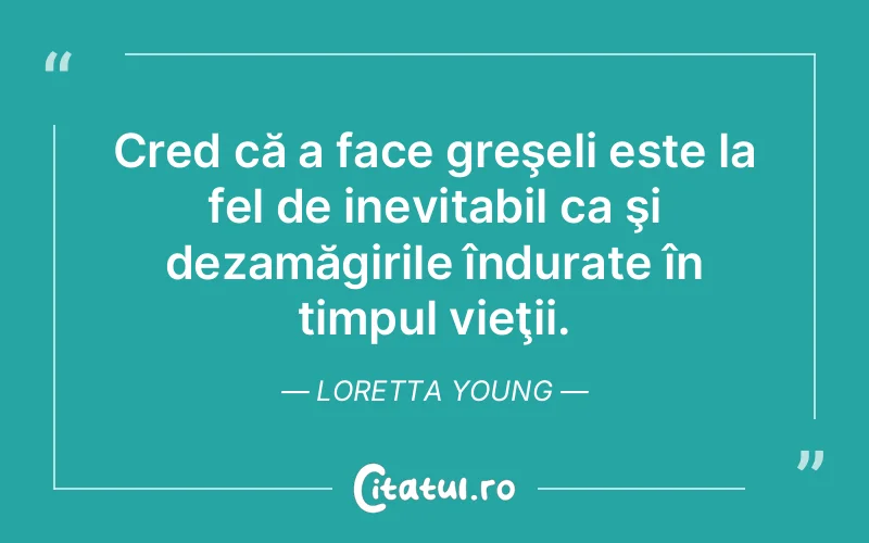 Citat Loretta Young - citate viata