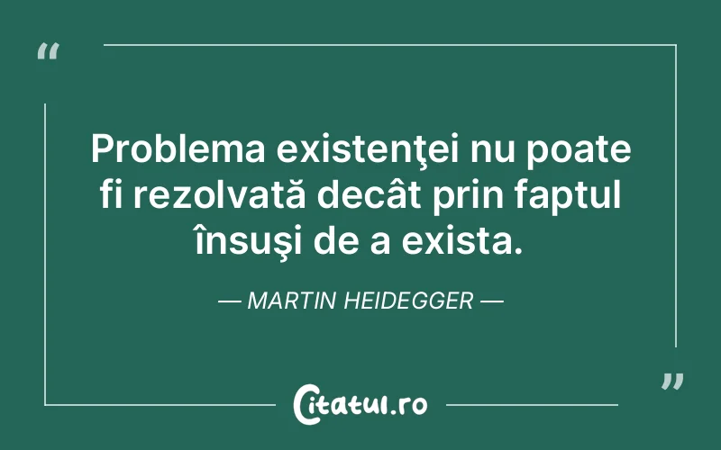 Citat Martin Heidegger - citate viata