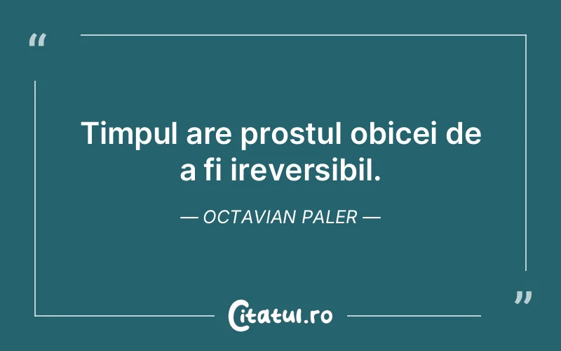 Citat Octavian Paler - citate viata