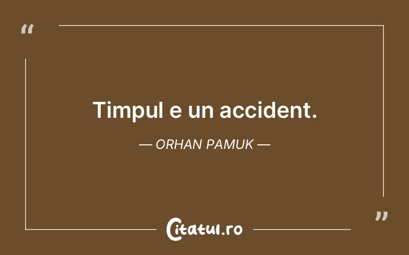 Citat Orhan Pamuk - citate viata
