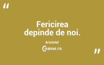 Fericirea depinde de noi. Aristotel...