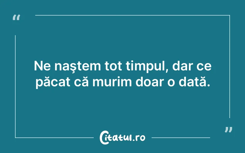 Citat Autor necunoscut - citate viata