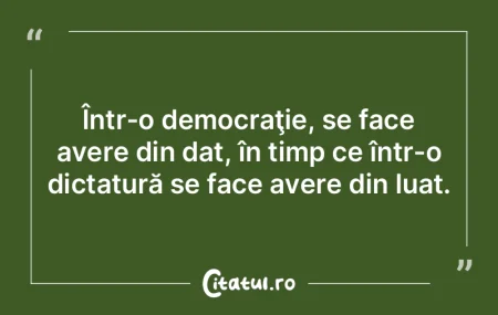 Esenţa democraţiei constă în felul c...