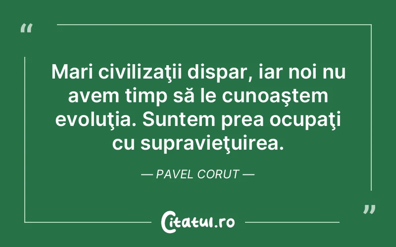 Citat Pavel Corut - citate viata