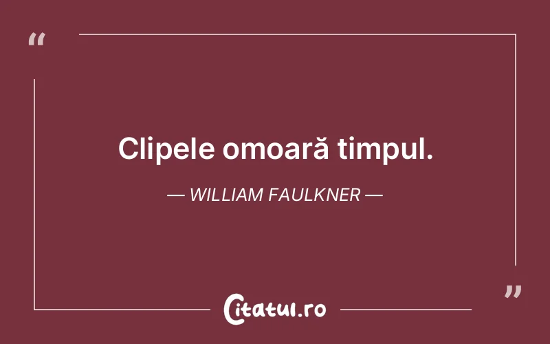 Citat William Faulkner - citate viata