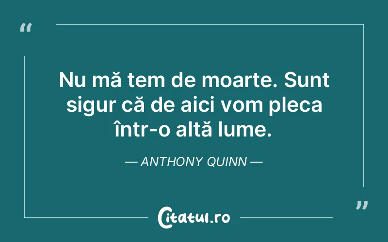 Citat Anthony Quinn - citate viata