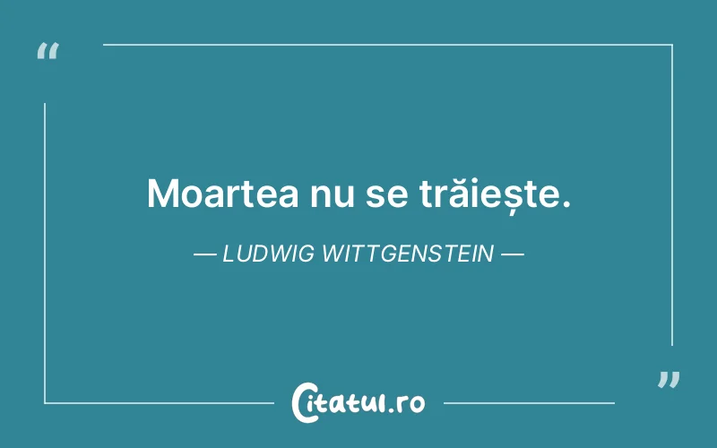 Citat Ludwig Wittgenstein - citate viata