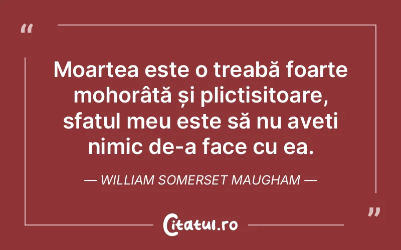 Citat William Somerset Maugham - citate viata