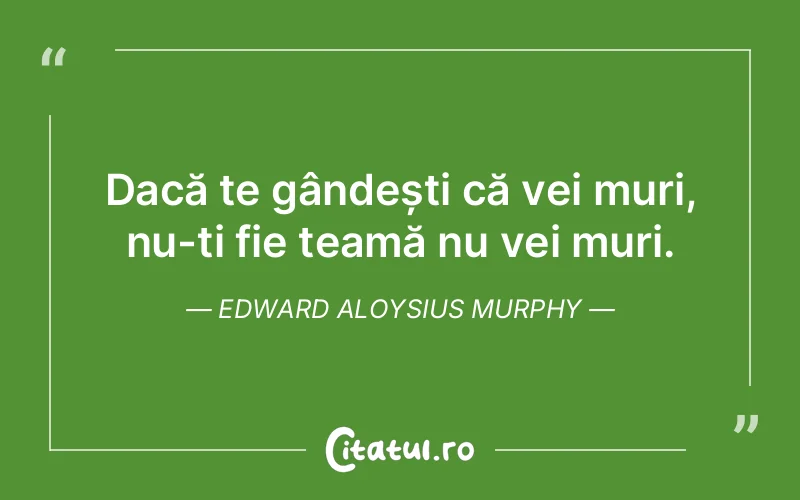 Citat Edward Aloysius Murphy - citate viata