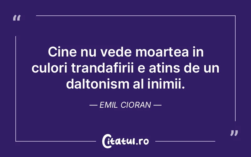 Citat Emil Cioran - citate viata