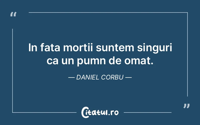 Citat Daniel Corbu - citate viata
