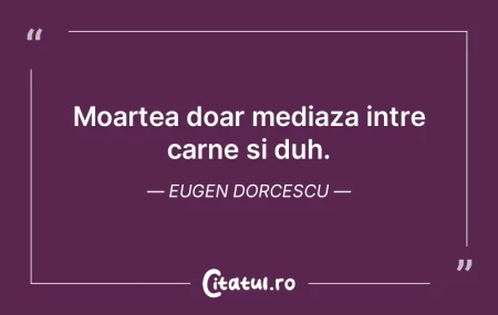 Moartea il distruge pe om, dar ideea mor...
