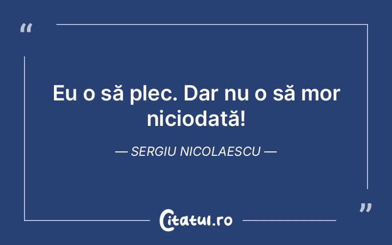 Citat Sergiu Nicolaescu - citate viata