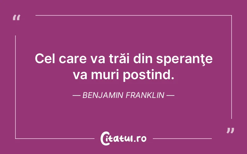 Citat Benjamin Franklin - citate viata
