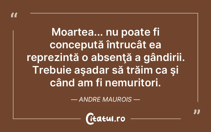 Citat Andre Maurois - citate viata