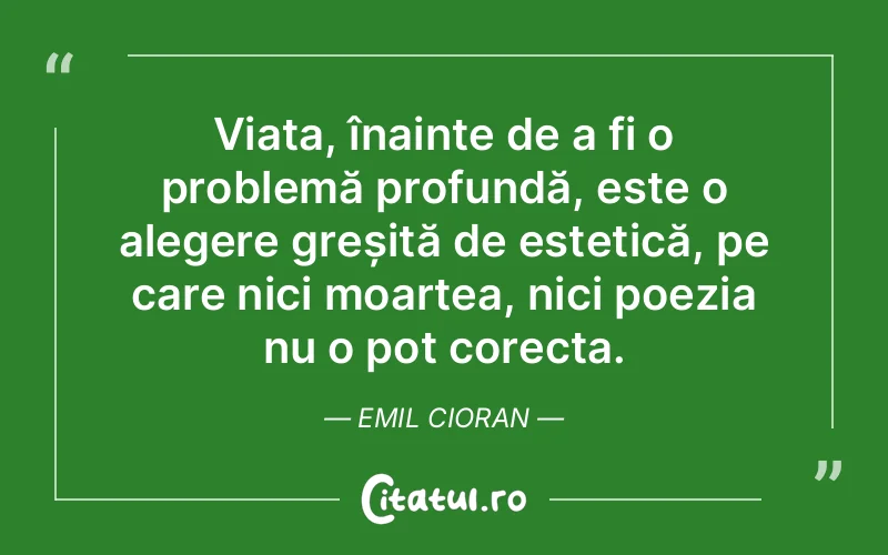 Citat Emil Cioran - citate viata