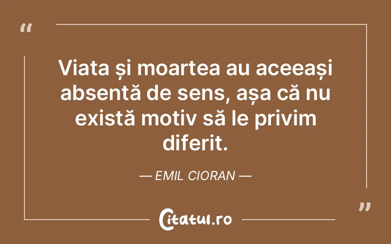 Citat Emil Cioran - citate viata