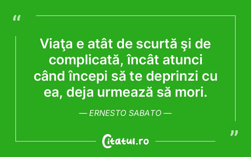 Citat Ernesto Sabato - citate viata