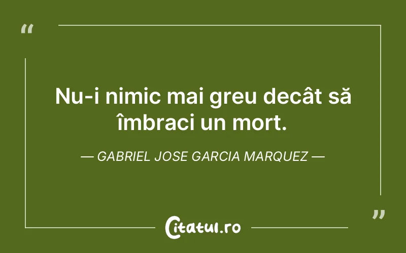 Citat Gabriel Jose Garcia Marquez - citate viata
