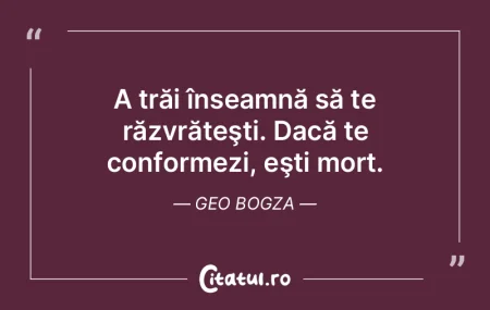Nu ignora viaţa, căci astfel riști ca...