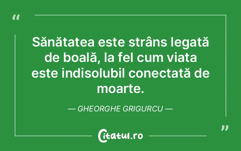Citat Gheorghe Grigurcu - citate viata