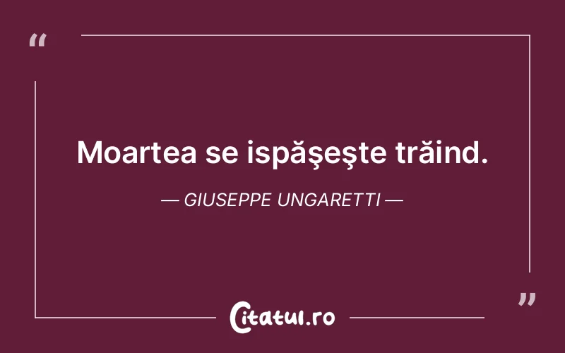 Citat Giuseppe Ungaretti - citate viata