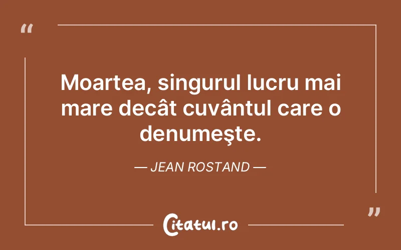 Citat Jean Rostand - citate viata