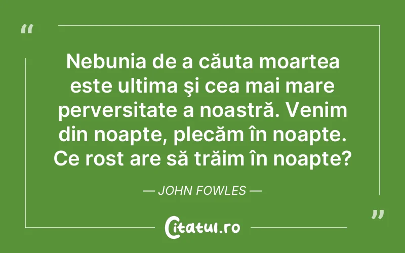 Citat John Fowles - citate viata