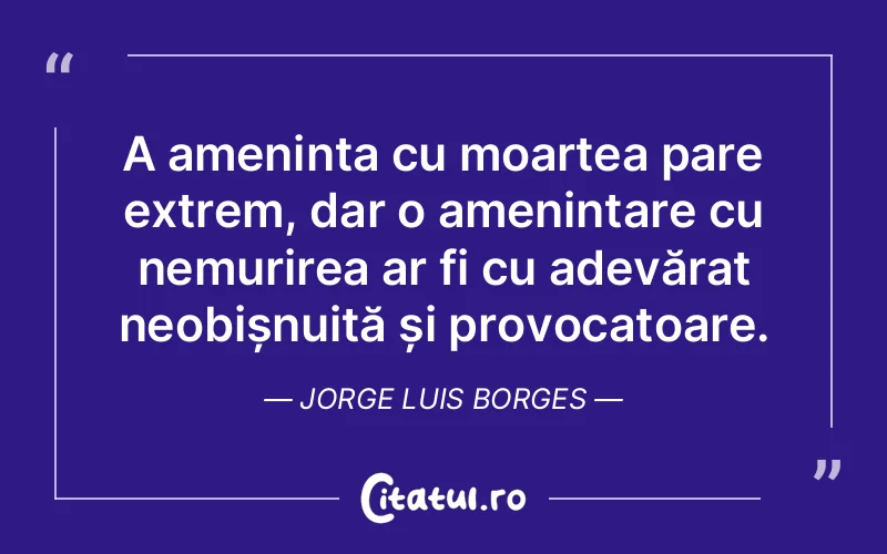 Citat Jorge Luis Borges - citate viata