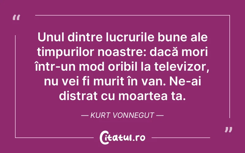 Citat Kurt Vonnegut - citate viata