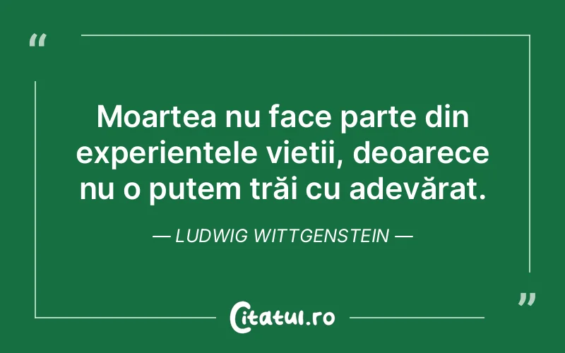 Citat Ludwig Wittgenstein - citate viata