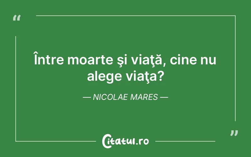 Citat Nicolae Mares - citate viata