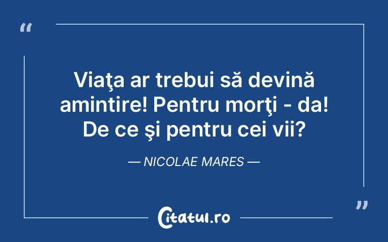 Citat Nicolae Mares - citate viata