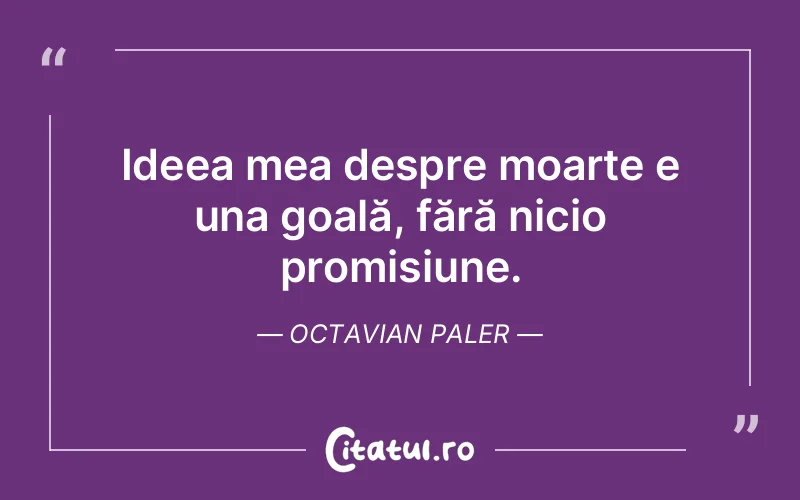 Citat Octavian Paler - citate viata