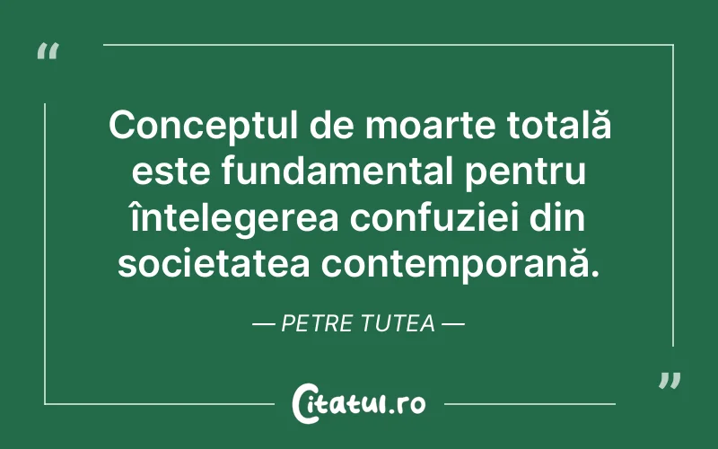 Citat Petre Tutea - citate viata