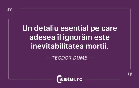 Viaţa şi moartea sunt fenomene de care... Viaţa şi moartea sunt fenomene de care...