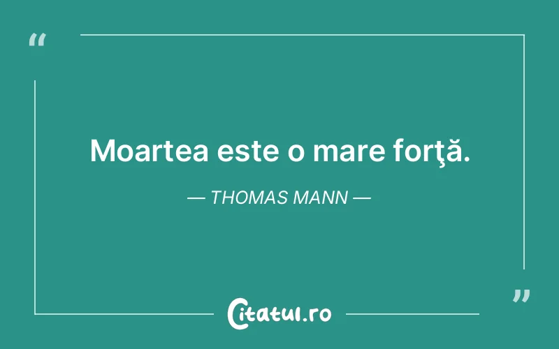 Citat Thomas Mann - citate viata