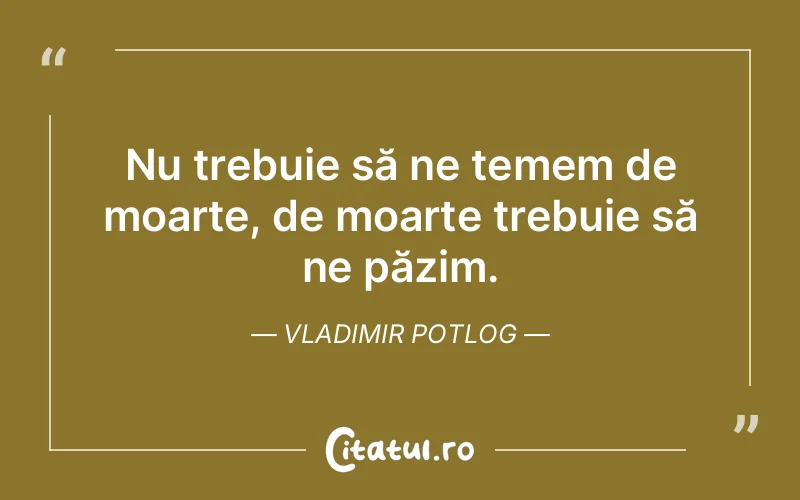 Citat Vladimir Potlog - citate viata
