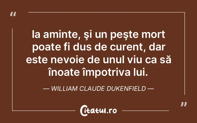 Citat William Claude Dukenfield - citate viata