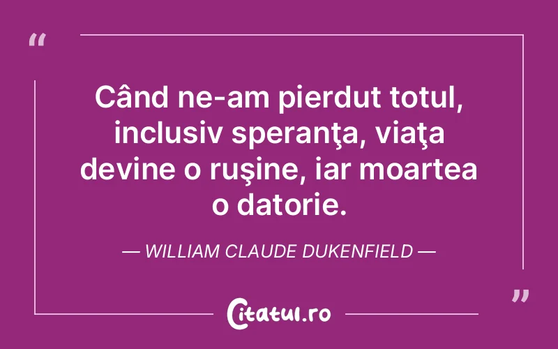 Citat William Claude Dukenfield - citate viata