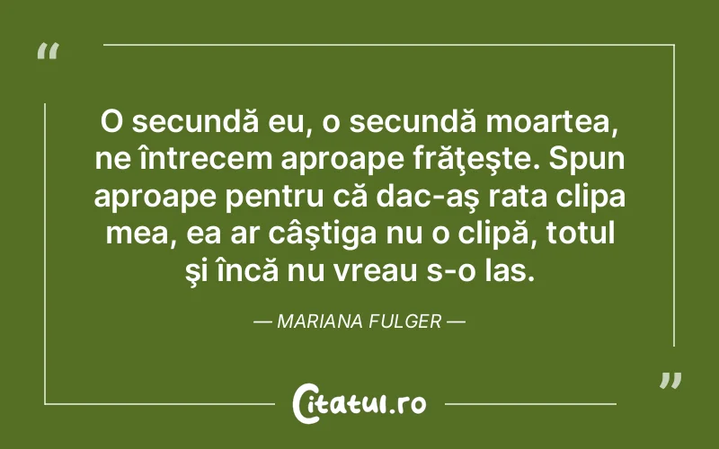 Citat Mariana Fulger - citate viata