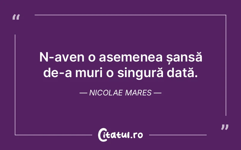 Citat Nicolae Mares - citate viata